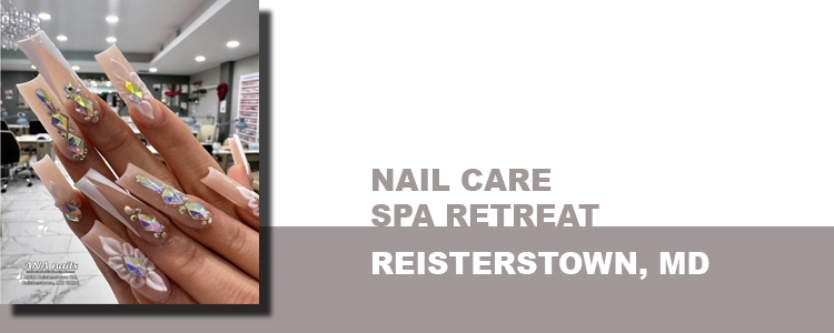 NAIL CARE SPA RETREAT, REISTERSTOWN, MD